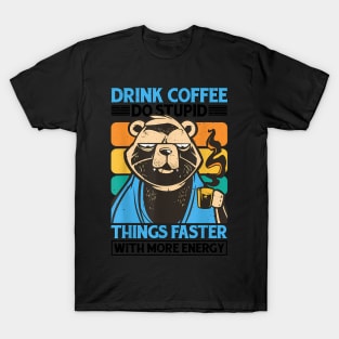 Drink Coffee, Do Stupid Things Faster With More Energy T-Shirt